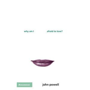 Why Am I Afraid to Love? -- John Powell